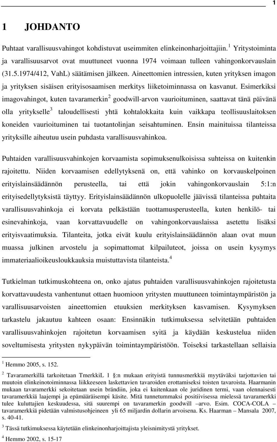 Esimerkiksi imagovahingot, kuten tavaramerkin 2 goodwill-arvon vaurioituminen, saattavat tänä päivänä olla yritykselle 3 taloudellisesti yhtä kohtalokkaita kuin vaikkapa teollisuuslaitoksen koneiden