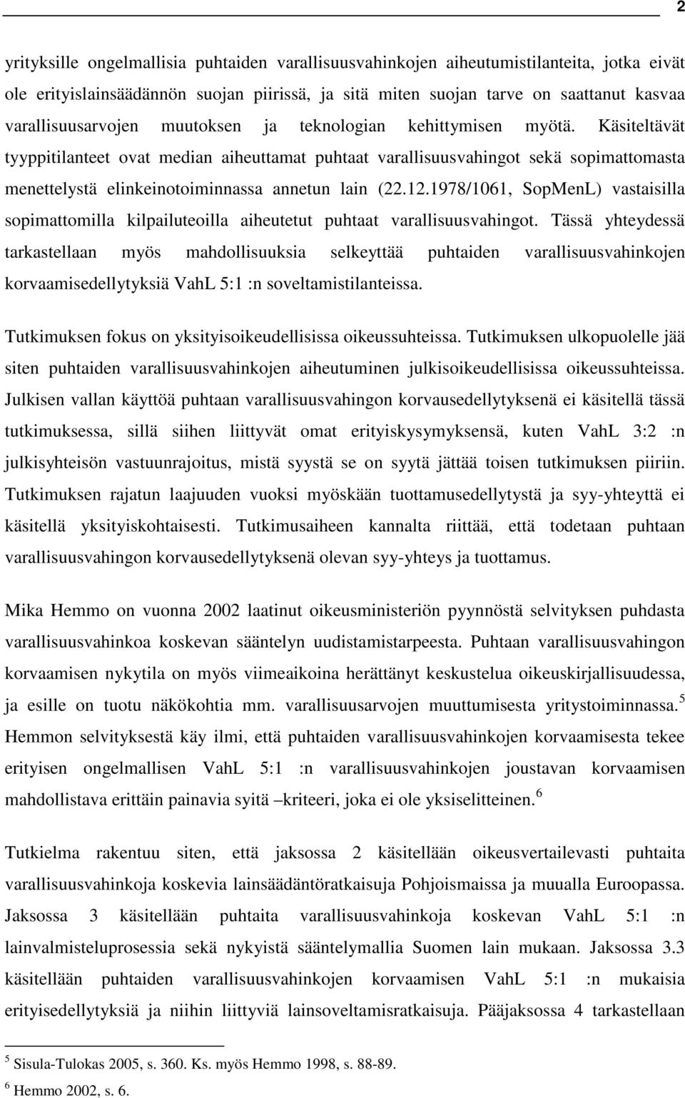 Käsiteltävät tyyppitilanteet ovat median aiheuttamat puhtaat varallisuusvahingot sekä sopimattomasta menettelystä elinkeinotoiminnassa annetun lain (22.12.