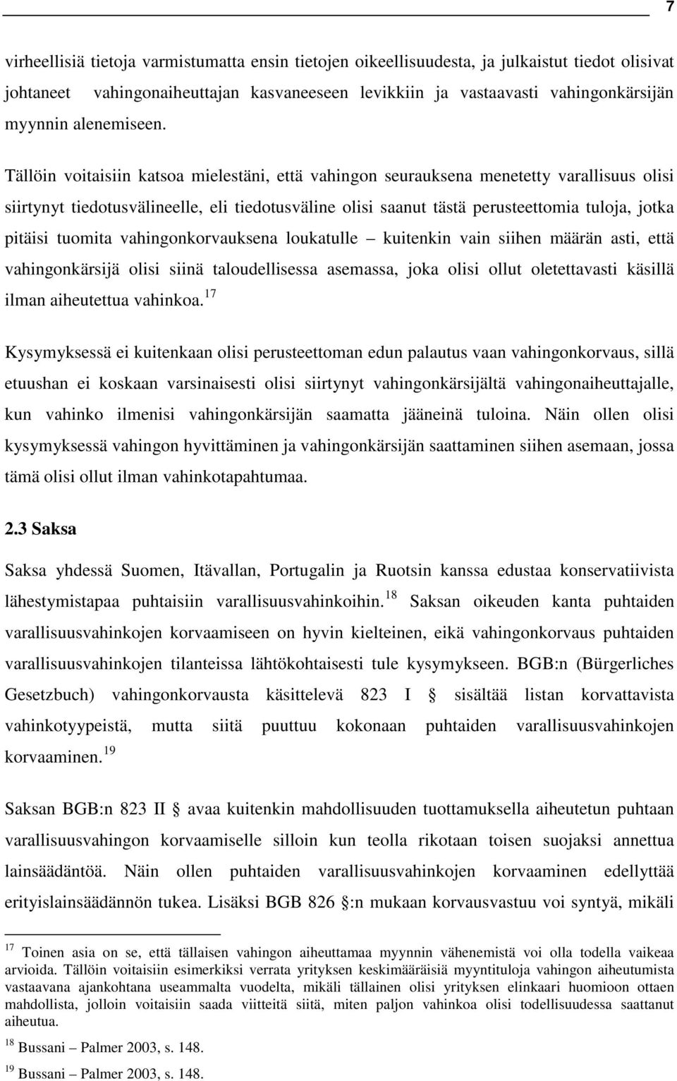 Tällöin voitaisiin katsoa mielestäni, että vahingon seurauksena menetetty varallisuus olisi siirtynyt tiedotusvälineelle, eli tiedotusväline olisi saanut tästä perusteettomia tuloja, jotka pitäisi