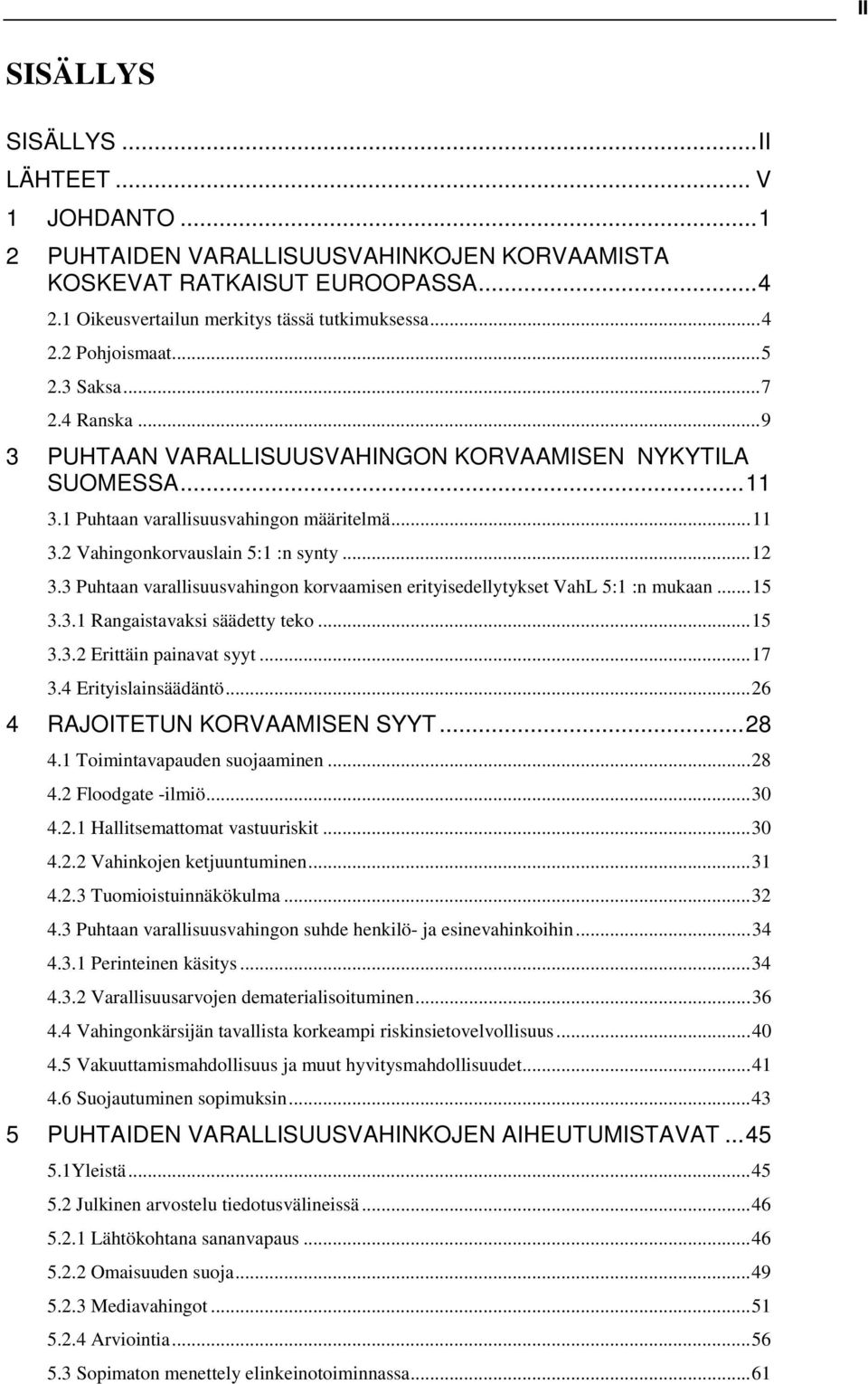 3 Puhtaan varallisuusvahingon korvaamisen erityisedellytykset VahL 5:1 :n mukaan...15 3.3.1 Rangaistavaksi säädetty teko...15 3.3.2 Erittäin painavat syyt...17 3.4 Erityislainsäädäntö.