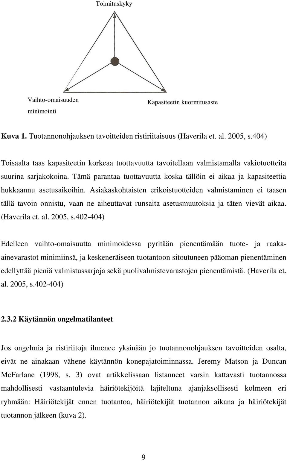 Tämä parantaa tuottavuutta koska tällöin ei aikaa ja kapasiteettia hukkaannu asetusaikoihin.