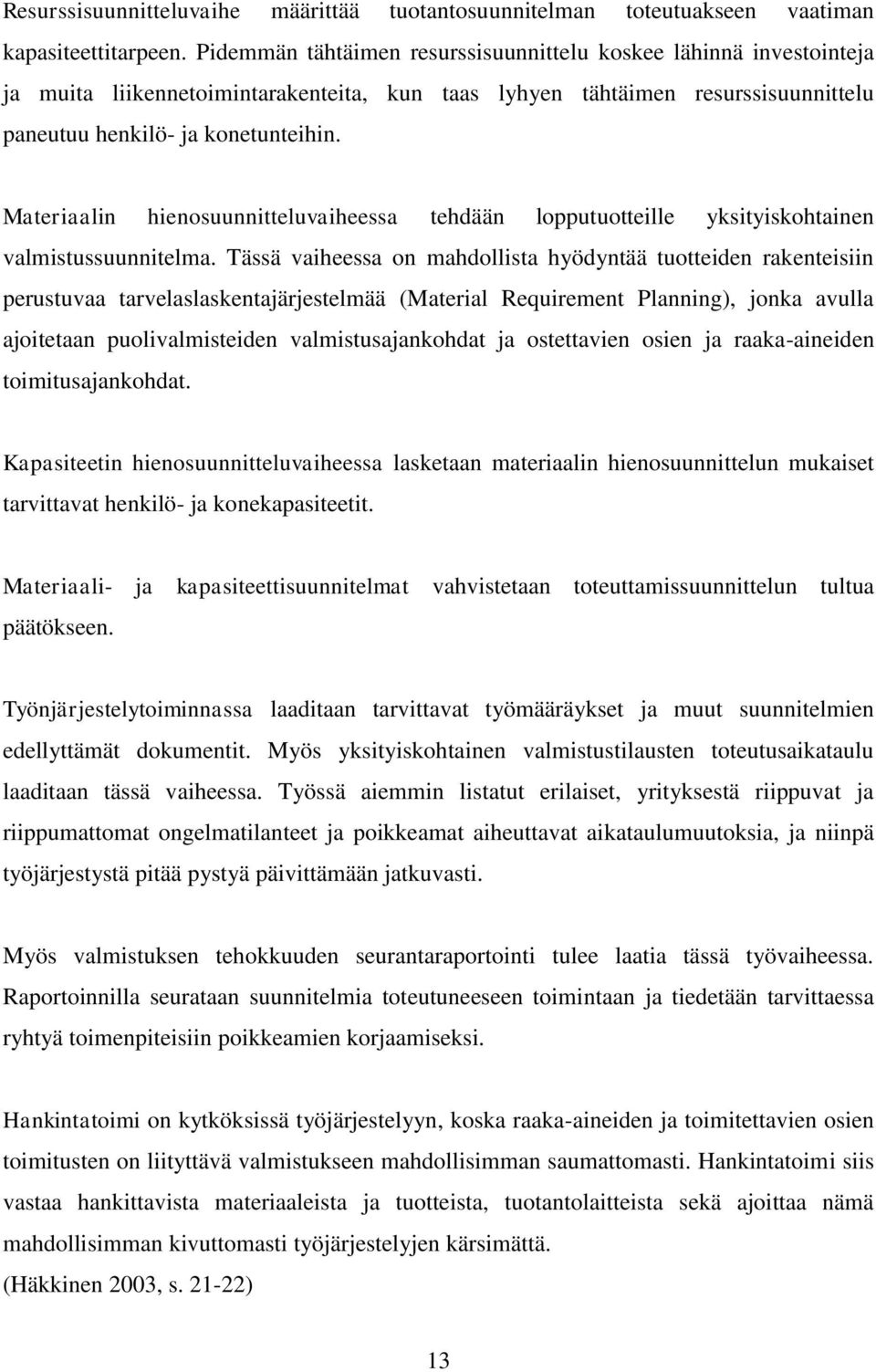 Materiaalin hienosuunnitteluvaiheessa tehdään lopputuotteille yksityiskohtainen valmistussuunnitelma.