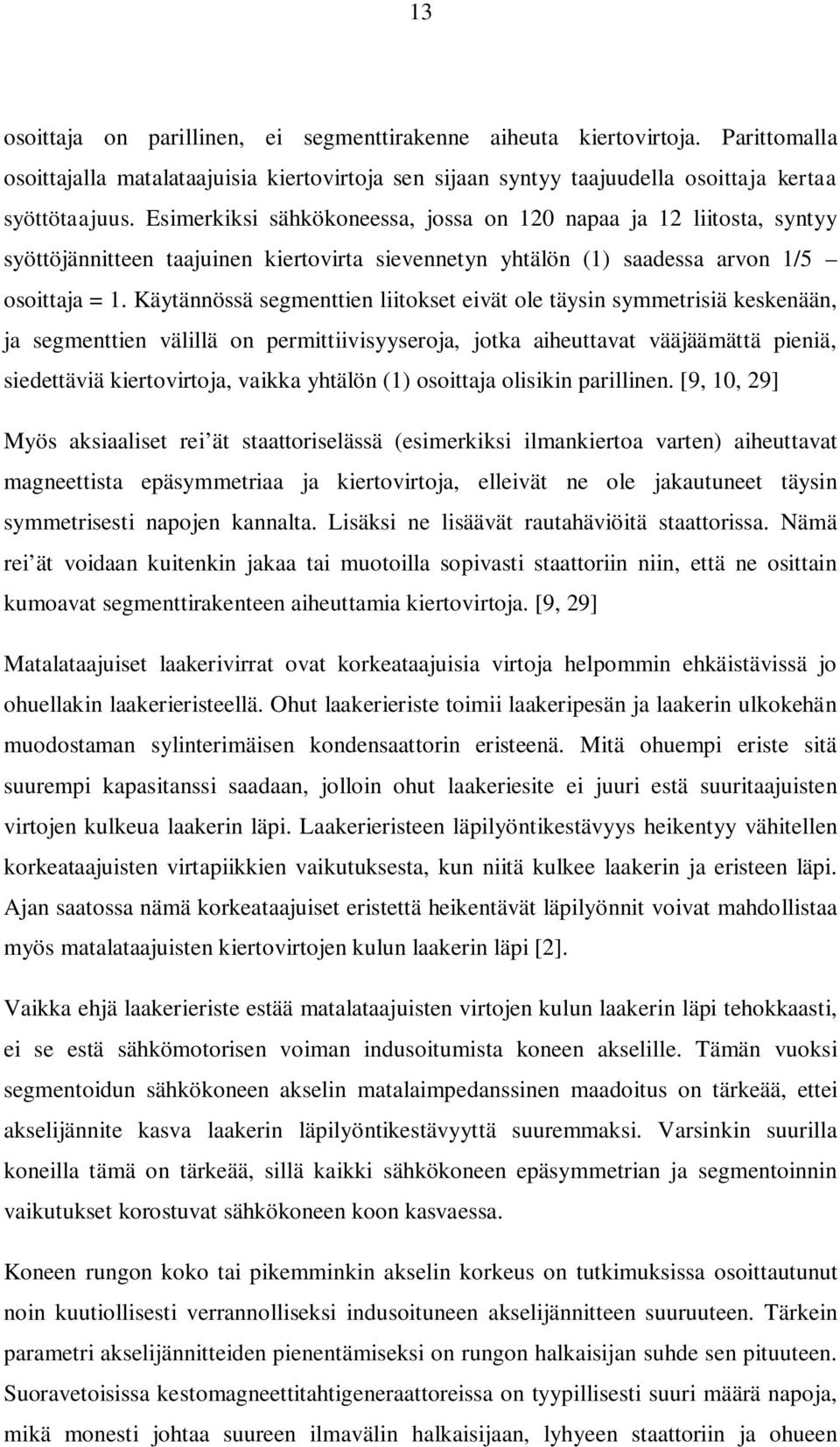 Käytännössä segmenttien liitokset eivät ole täysin symmetrisiä keskenään, ja segmenttien välillä on permittiivisyyseroja, jotka aiheuttavat vääjäämättä pieniä, siedettäviä kiertovirtoja, vaikka