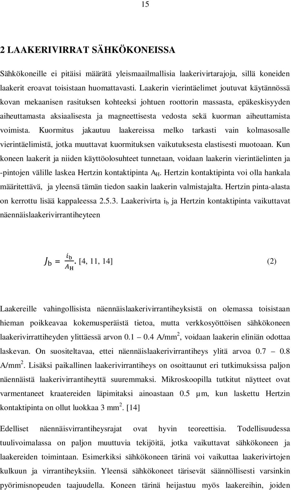 aiheuttamista voimista. Kuormitus jakautuu laakereissa melko tarkasti vain kolmasosalle vierintäelimistä, jotka muuttavat kuormituksen vaikutuksesta elastisesti muotoaan.