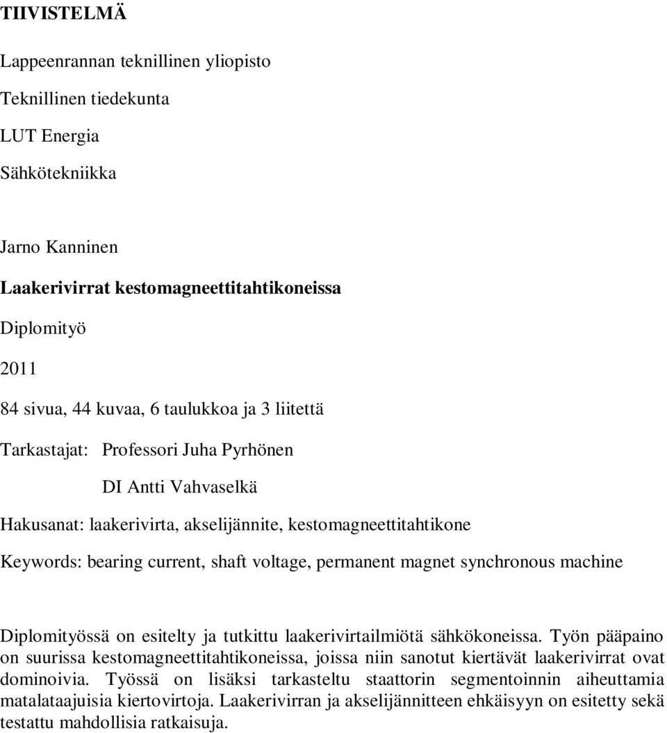 magnet synchronous machine Diplomityössä on esitelty ja tutkittu laakerivirtailmiötä sähkökoneissa.