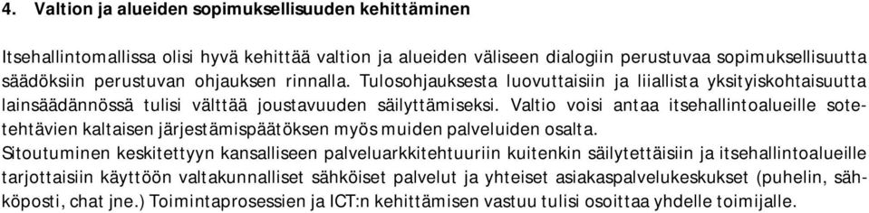 Valtio voisi antaa itsehallintoalueille sotetehtävien kaltaisen järjestämispäätöksen myös muiden palveluiden osalta.