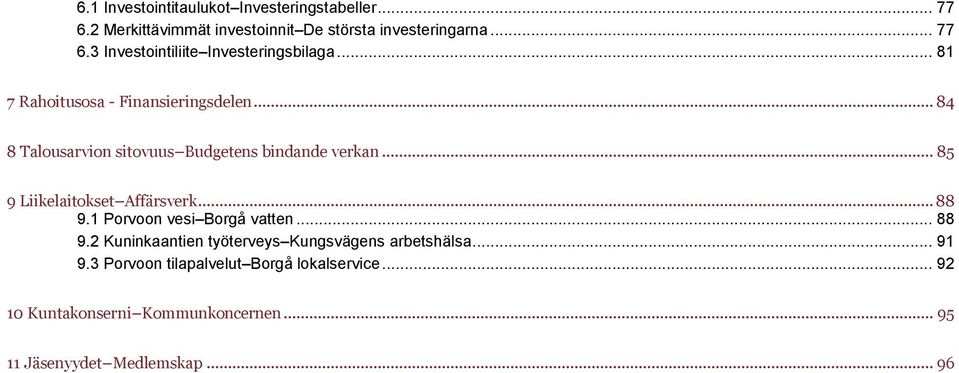 .. 85 9 Liikelaitokset Affärsverk... 88 9.1 Porvoon vesi Borgå vatten... 88 9.2 Kuninkaantien työterveys Kungsvägens arbetshälsa.