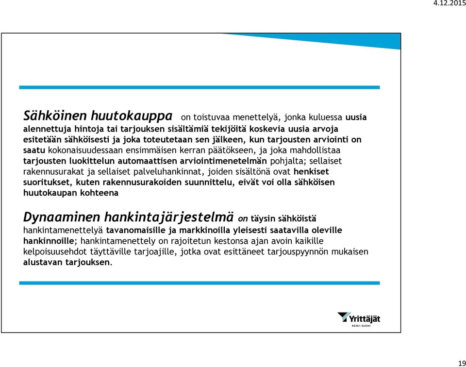 rakennusurakat ja sellaiset palveluhankinnat, joiden sisältönä ovat henkiset suoritukset, kuten rakennusurakoiden suunnittelu, eivät voi olla sähköisen huutokaupan kohteena Dynaaminen