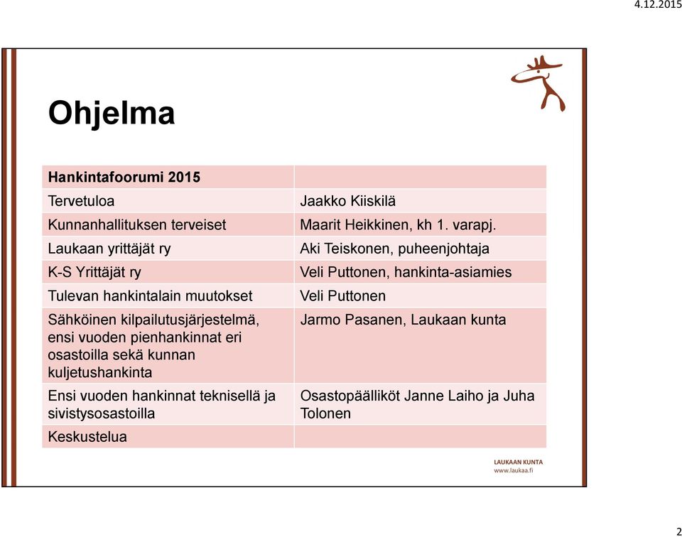 hankinnat teknisellä ja sivistysosastoilla Keskustelua Jaakko Kiiskilä Maarit Heikkinen, kh 1. varapj.