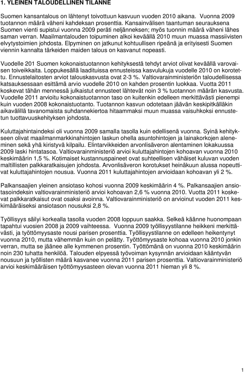 Maailmantalouden toipuminen alkoi keväällä 2010 muun muassa massiivisten elvytystoimien johdosta.