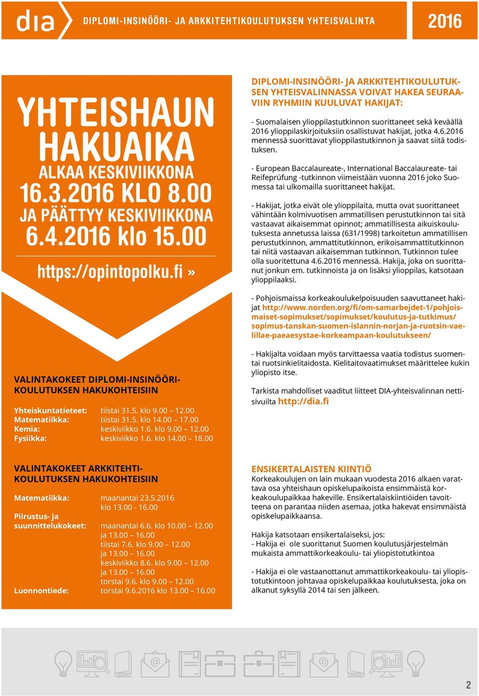ylioppilaskirjoituksiin osallistuvat hakijat, jotka 4.6. mennessä suorittavat ylioppilastutkinnon ja saavat siitä todistuksen.