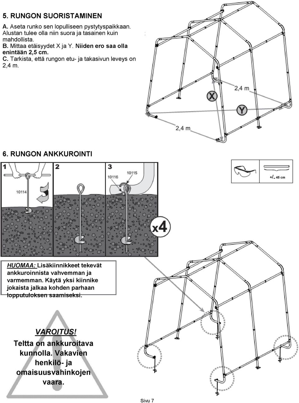 RUNGON ANKKUROINTI +/ - 45 cm HUOMAA: Lisäkiinnikkeet tekevät ankkuroinnista vahvemman ja varmemman.