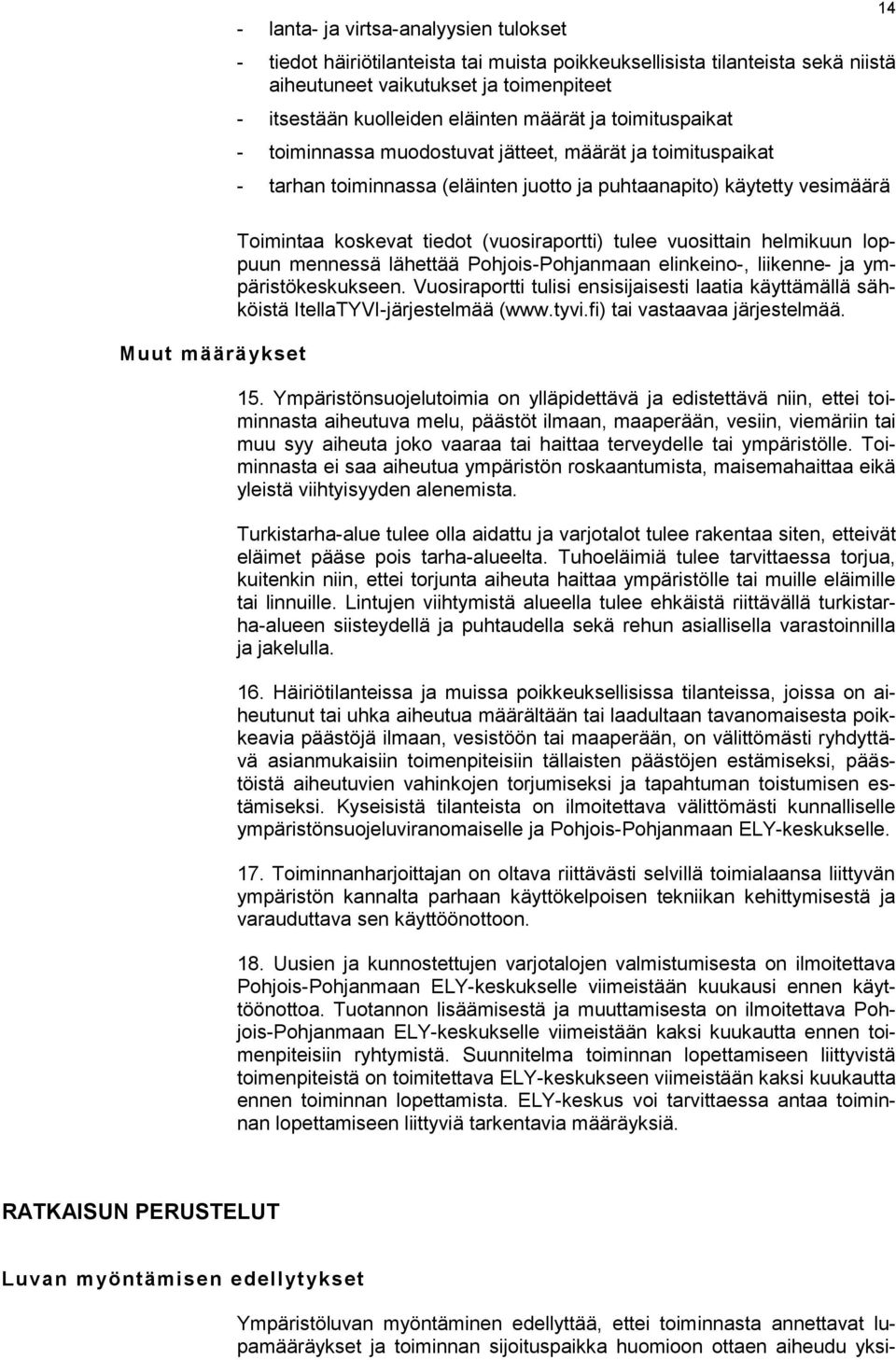 (vuosiraportti) tulee vuosittain helmikuun loppuun mennessä lähettää Pohjois-Pohjanmaan elinkeino-, liikenne- ja ympäristökeskukseen.