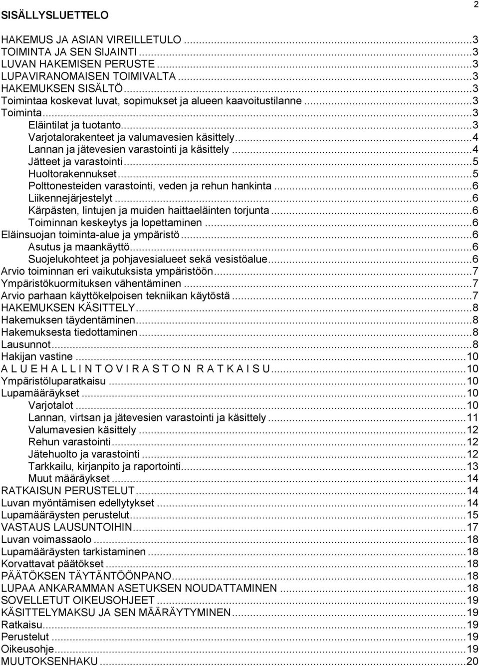 .. 4 Lannan ja jätevesien varastointi ja käsittely... 4 Jätteet ja varastointi... 5 Huoltorakennukset... 5 Polttonesteiden varastointi, veden ja rehun hankinta... 6 Liikennejärjestelyt.