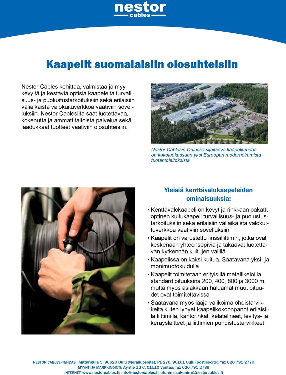 Nestor Cablesin Oulussa sijaitseva kaapelitehdas on kokoluokassaan yksi Euroopan moderneimmista tuotantolaitoksista Yleisiä kenttävalokaapeleiden ominaisuuksia: Kenttävalokaapeli on kevyt ja rinkkaan