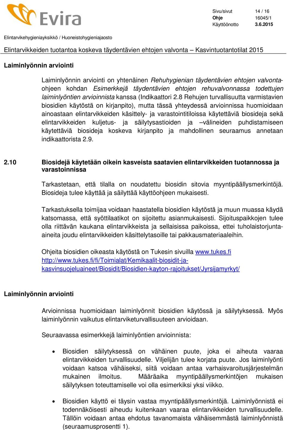 8 Rehujen turvallisuutta varmistavien biosidien käytöstä on kirjanpito), mutta tässä yhteydessä arvioinnissa huomioidaan ainoastaan elintarvikkeiden käsittely- ja varastointitiloissa käytettäviä