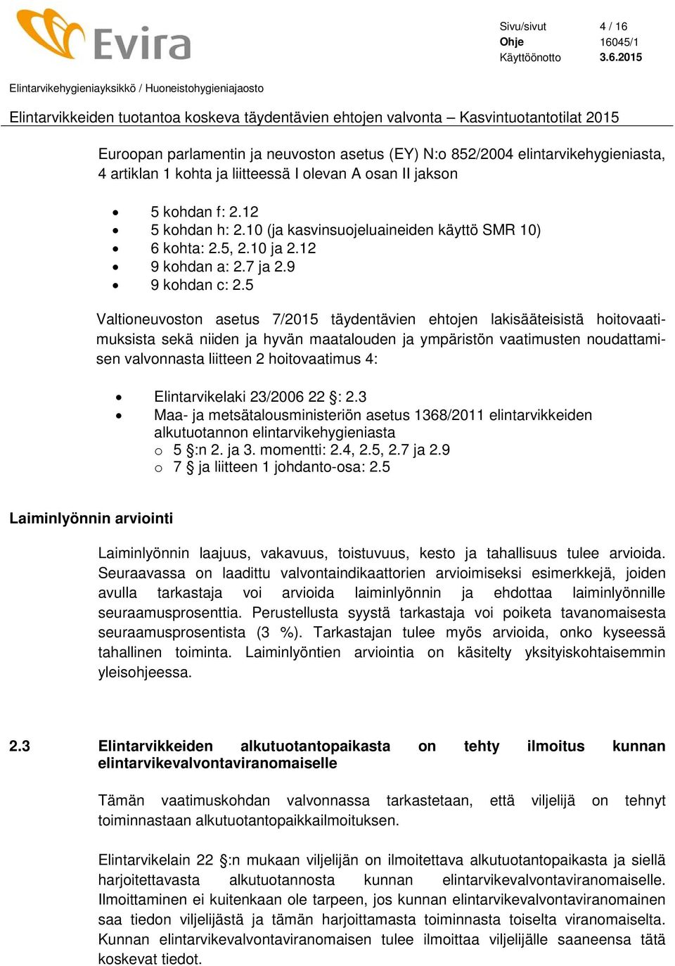 5 Valtioneuvoston asetus 7/2015 täydentävien ehtojen lakisääteisistä hoitovaatimuksista sekä niiden ja hyvän maatalouden ja ympäristön vaatimusten noudattamisen valvonnasta liitteen 2 hoitovaatimus