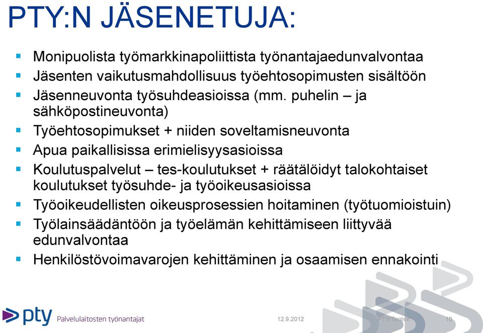 puhelin ja sähköpostineuvonta) Työehtosopimukset + niiden soveltamisneuvonta Apua paikallisissa erimielisyysasioissa Koulutuspalvelut tes-koulutukset +
