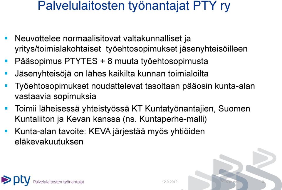 Työehtosopimukset noudattelevat tasoltaan pääosin kunta-alan vastaavia sopimuksia Toimii läheisessä yhteistyössä KT