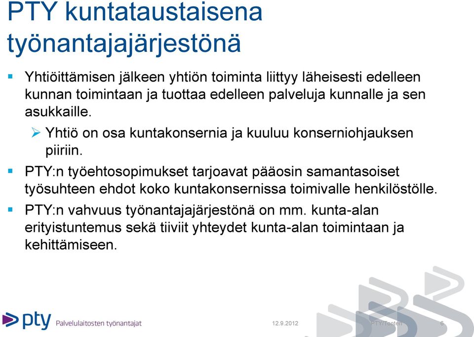 PTY:n työehtosopimukset tarjoavat pääosin samantasoiset työsuhteen ehdot koko kuntakonsernissa toimivalle henkilöstölle.