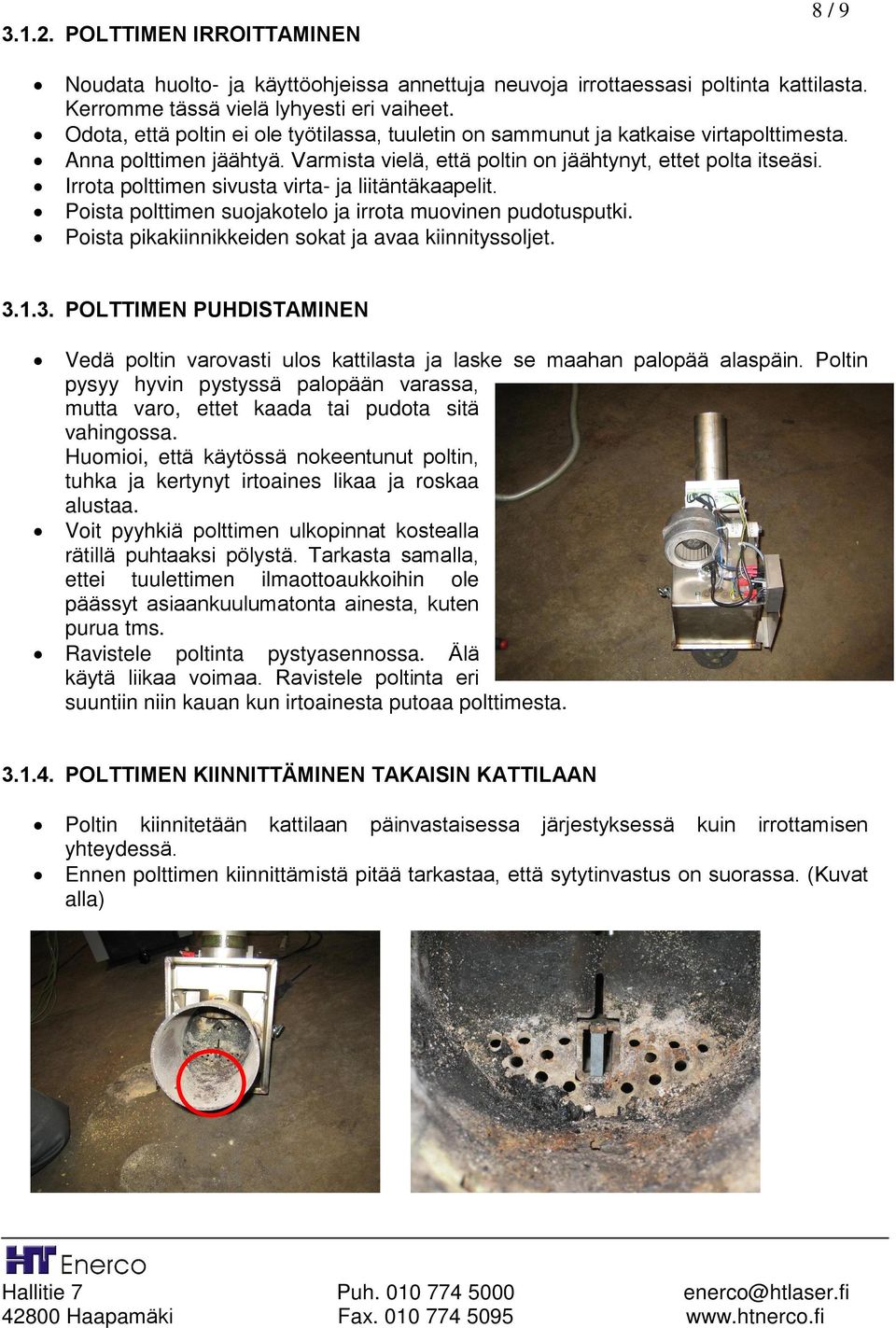 Irrota polttimen sivusta virta- ja liitäntäkaapelit. Poista polttimen suojakotelo ja irrota muovinen pudotusputki. Poista pikakiinnikkeiden sokat ja avaa kiinnityssoljet. 3.