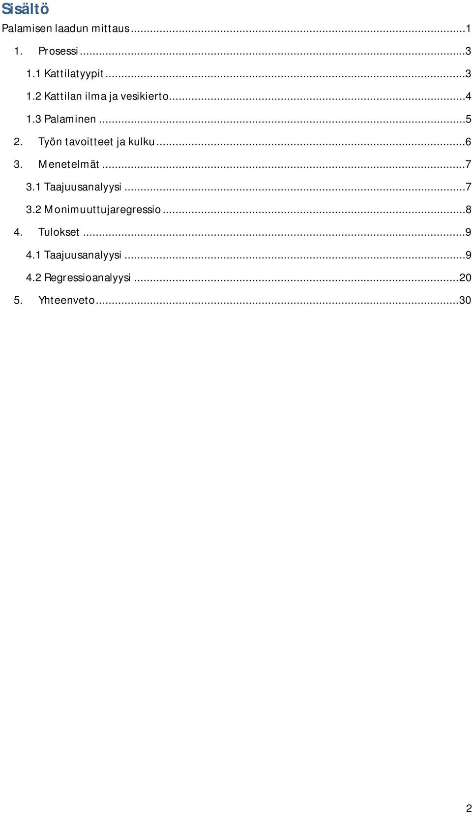 Työn tavoitteet ja kulku...6 3. Menetelmät...7 3. Taajuusanalyysi...7 3. Monimuuttujaregressio.