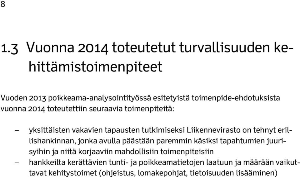 on tehnyt erillishankinnan, jonka avulla päästään paremmin käsiksi tapahtumien juurisyihin ja niitä korjaaviin mahdollisiin