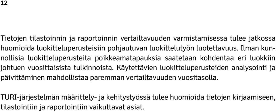 Ilman kunnollisia luokitteluperusteita poikkeamatapauksia saatetaan kohdentaa eri luokkiin johtuen vuosittaisista tulkinnoista.