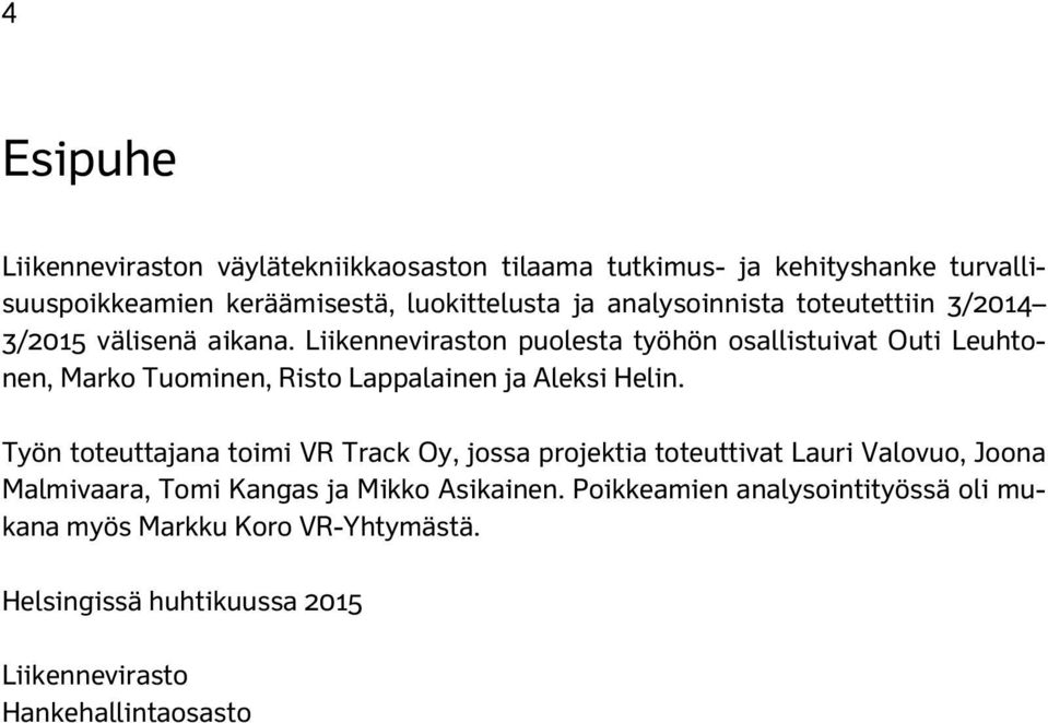 Liikenneviraston puolesta työhön osallistuivat Outi Leuhtonen, Marko Tuominen, Risto Lappalainen ja Aleksi Helin.