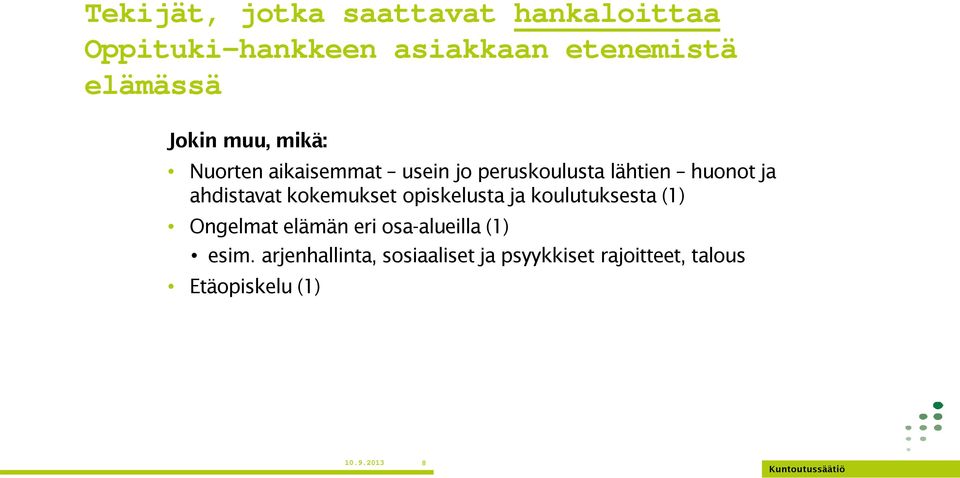 ahdistavat kokemukset opiskelusta ja koulutuksesta (1) Ongelmat elämän eri osa-alueilla