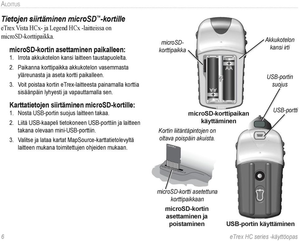 Voit poistaa kortin etrex-laitteesta painamalla korttia sisäänpäin lyhyesti ja vapauttamalla sen.