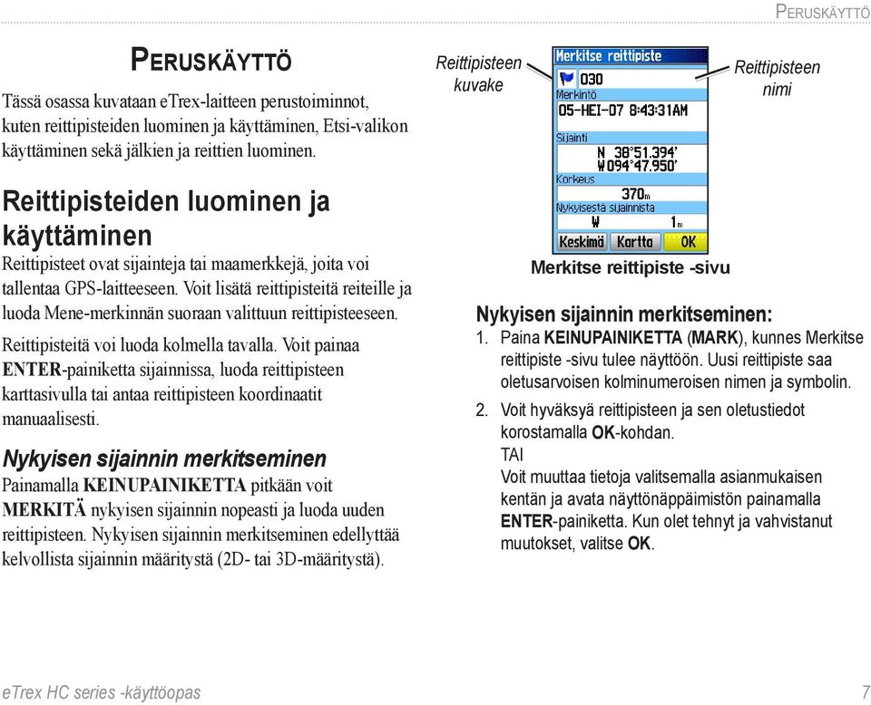 Voit lisätä reittipisteitä reiteille ja luoda Mene-merkinnän suoraan valittuun reittipisteeseen. Reittipisteitä voi luoda kolmella tavalla.