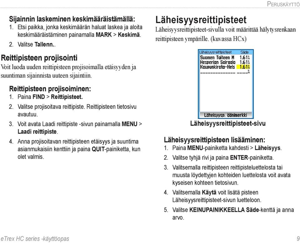 Valitse projisoitava reittipiste. Reittipisteen tietosivu avautuu. 3. Voit avata Laadi reittipiste -sivun painamalla MENU > Laadi reittipiste. 4.