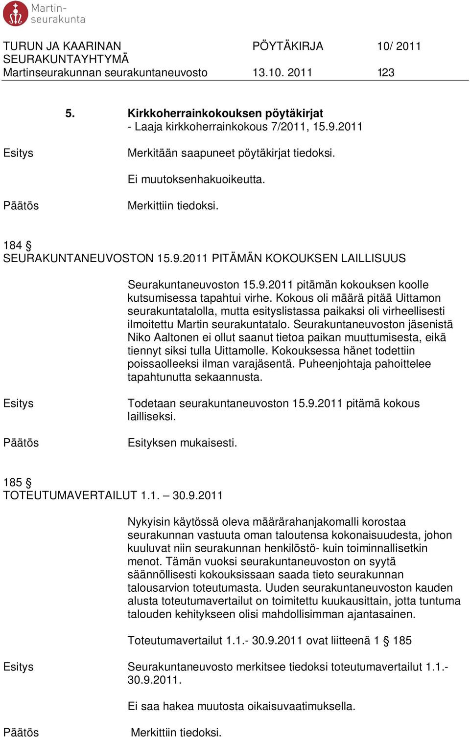 Kokous oli määrä pitää Uittamon seurakuntatalolla, mutta esityslistassa paikaksi oli virheellisesti ilmoitettu Martin seurakuntatalo.