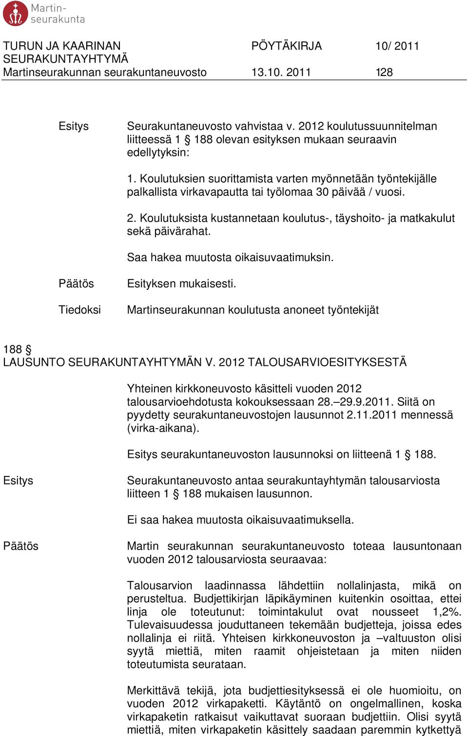 Saa hakea muutosta oikaisuvaatimuksin. Tiedoksi Esityksen mukaisesti. Martinseurakunnan koulutusta anoneet työntekijät 188 LAUSUNTO N V.