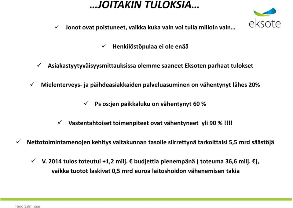 Vastentahtoiset toimenpiteet ovat vähentyneet yli 90 %!!!! Nettotoimintamenojen kehitys valtakunnan tasolle siirrettynä tarkoittaisi 5,5 mrd säästöjä V.