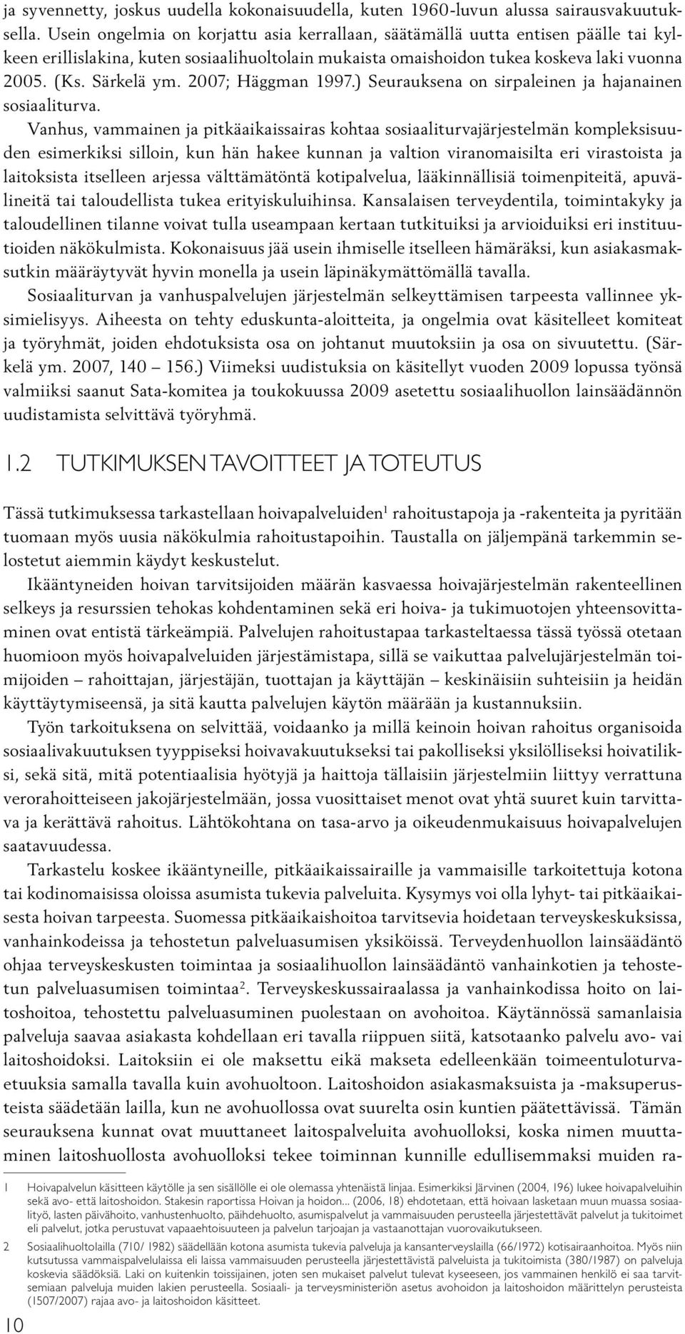 2007; Häggman 1997.) Seurauksena on sirpaleinen ja hajanainen sosiaaliturva.