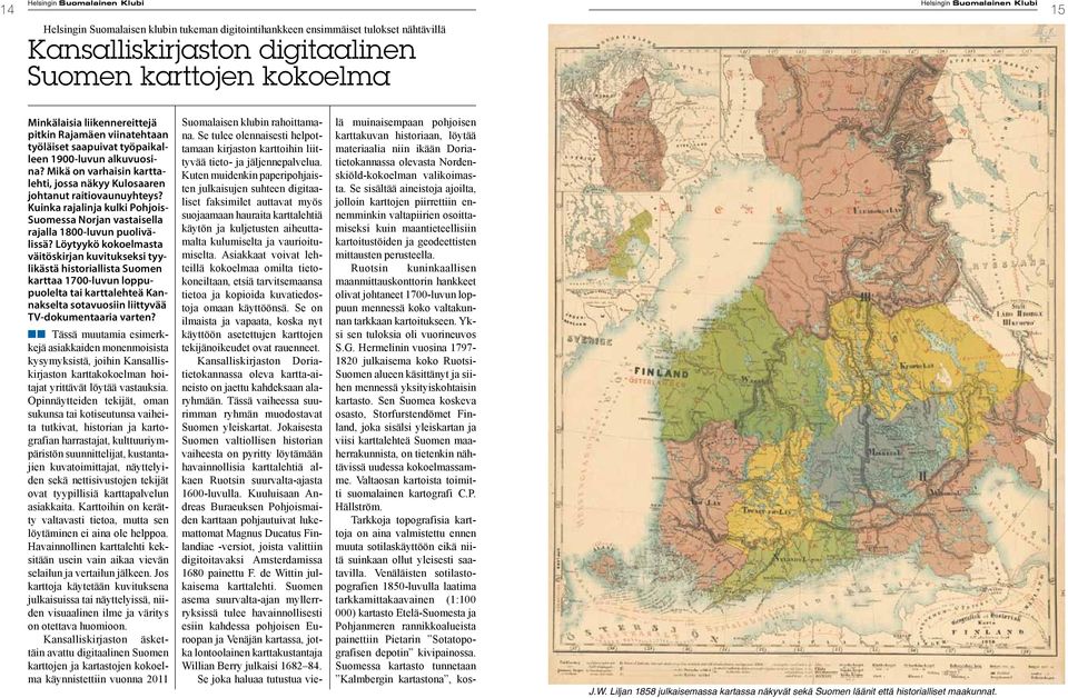 Mikä on varhaisin karttalehti, jossa näkyy Kulosaaren johtanut raitiovaunuyhteys? Kuinka rajalinja kulki Pohjois- Suomessa Norjan vastaisella rajalla 1800-luvun puolivälissä?