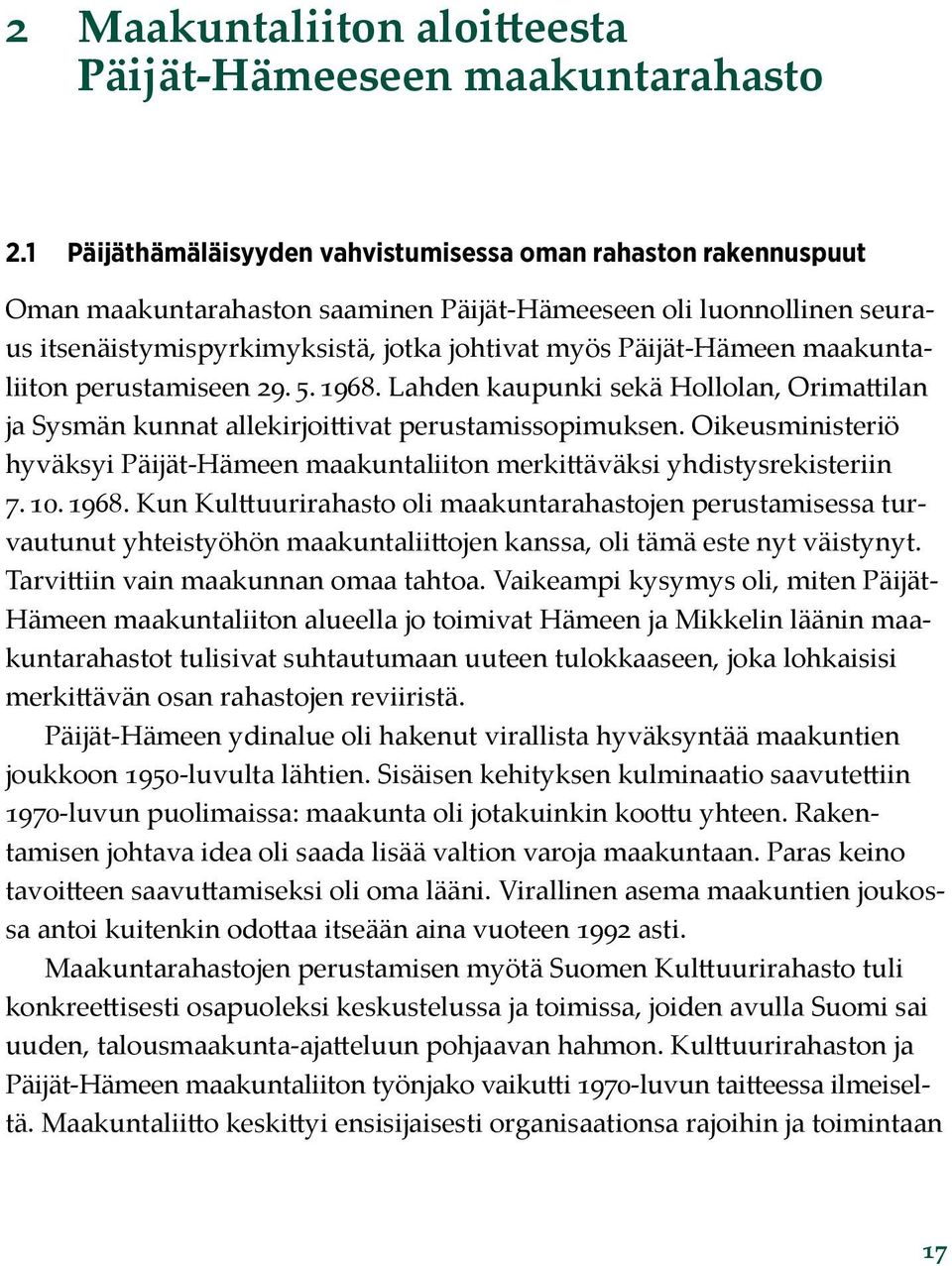 maakuntaliiton perustamiseen 29. 5. 1968. Lahden kaupunki sekä Hollolan, Orimattilan ja Sysmän kunnat allekirjoittivat perustamissopimuksen.