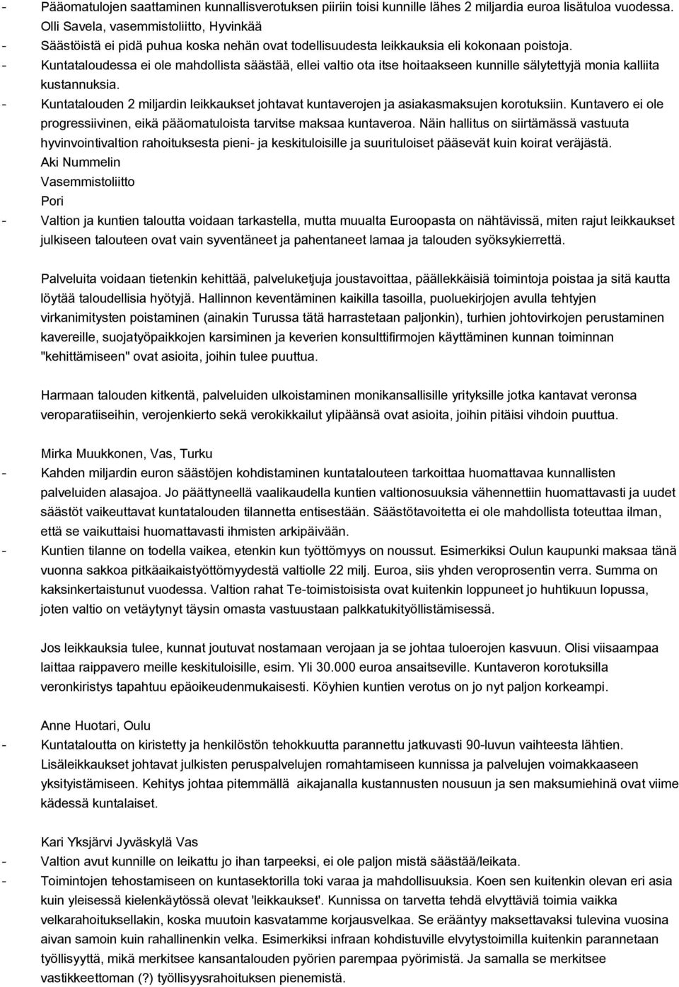 Kuntataloudessa ei ole mahdollista säästää, ellei valtio ota itse hoitaakseen kunnille sälytettyjä monia kalliita kustannuksia.