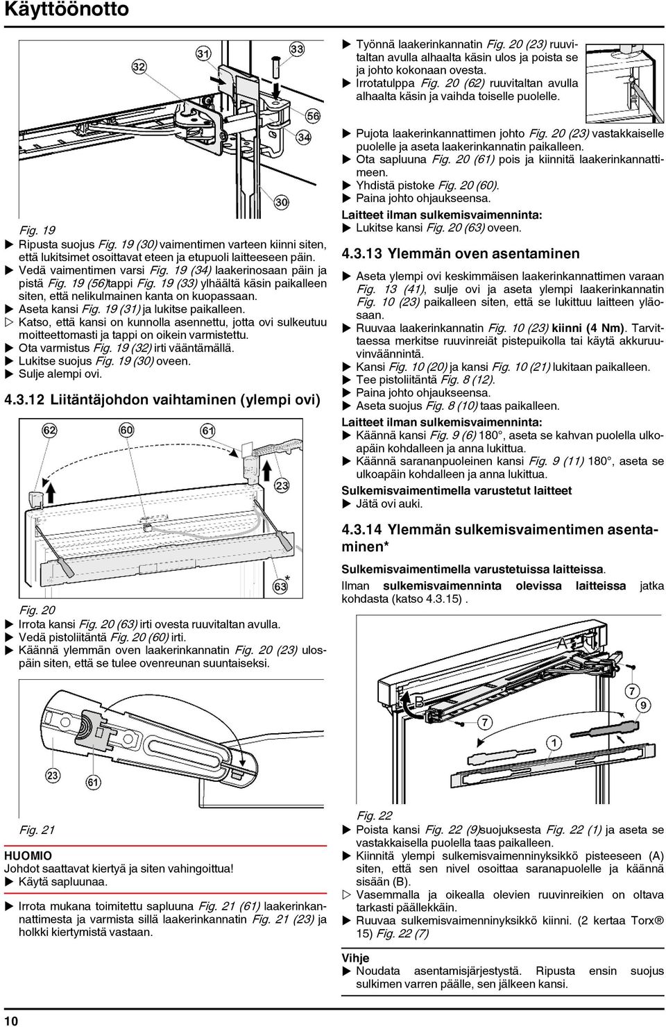 19 (30) vaimentimen varteen kiinni siten, että lukitsimet osoittavat eteen ja etupuoli laitteeseen päin. u Vedä vaimentimen varsi Fig. 19 (34) laakerinosaan päin ja pistä Fig. 19 (56)tappi Fig.