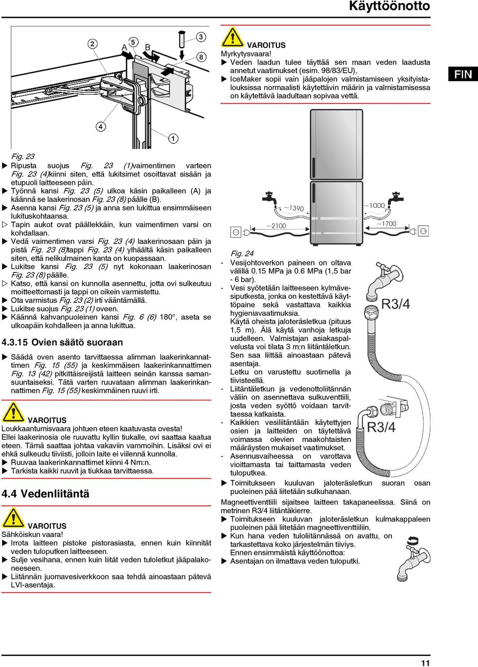 23 (1)vaimentimen varteen Fig. 23 (4)kiinni siten, että lukitsimet osoittavat sisään ja etupuoli laitteeseen päin. u Työnnä kansi Fig. 23 (5) ulkoa käsin paikalleen (A) ja käännä se laakerinosan Fig.