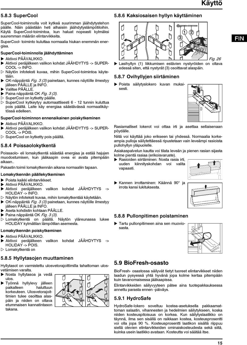 SuperCool-toiminnolla jäähdyttäminen u Aktivoi peräjälkeen valikon kohdat JÄÄHDYTYS -> SUPER- COOL ->. w Näytön infoteksti kuvaa, mihin SuperCool-toimintoa käytetään. u OK-näppäintä Fig.