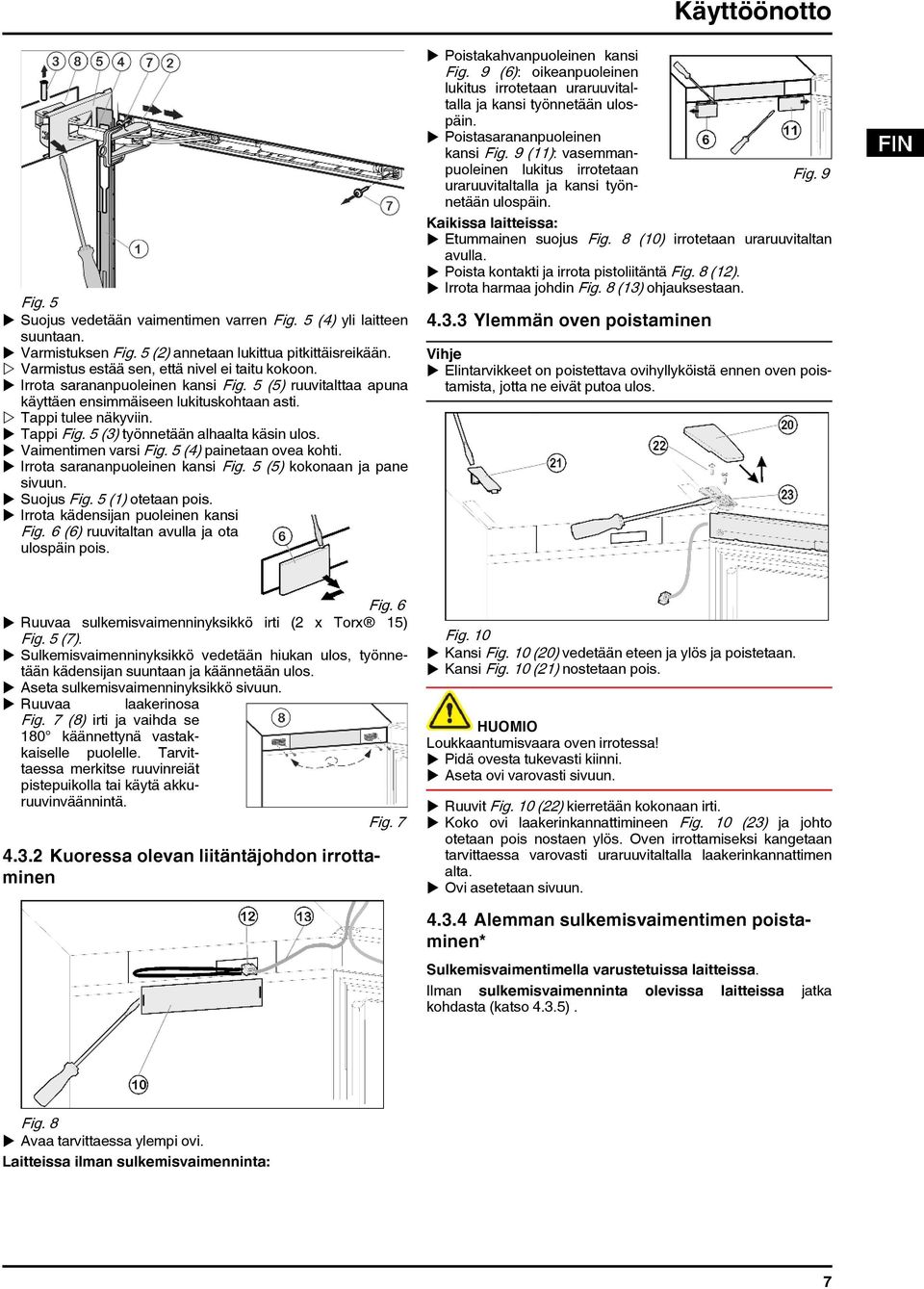 5 (3) työnnetään alhaalta käsin ulos. u Vaimentimen varsi Fig. 5 (4) painetaan ovea kohti. u Irrota sarananpuoleinen kansi Fig. 5 (5) kokonaan ja pane sivuun. u Suojus Fig. 5 (1) otetaan pois.