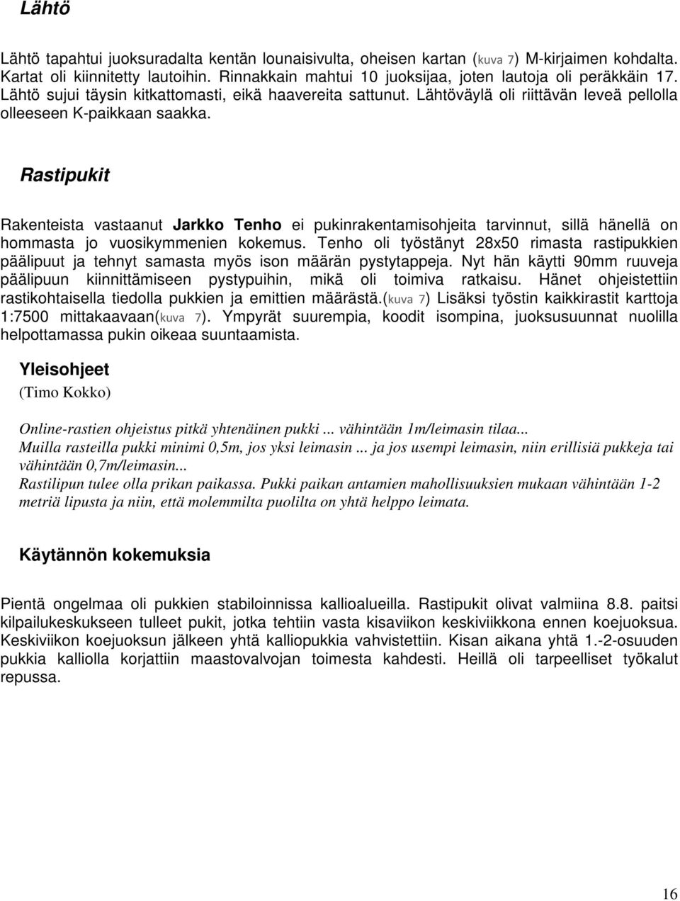 Rastipukit Rakenteista vastaanut Jarkko Tenho ei pukinrakentamisohjeita tarvinnut, sillä hänellä on hommasta jo vuosikymmenien kokemus.