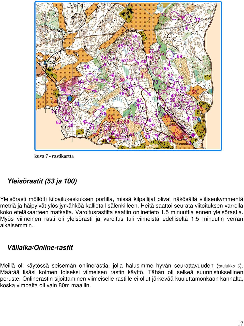 Myös viimeinen rasti oli yleisörasti ja varoitus tuli viimeistä edelliseltä 1,5 minuutin verran aikaisemmin.