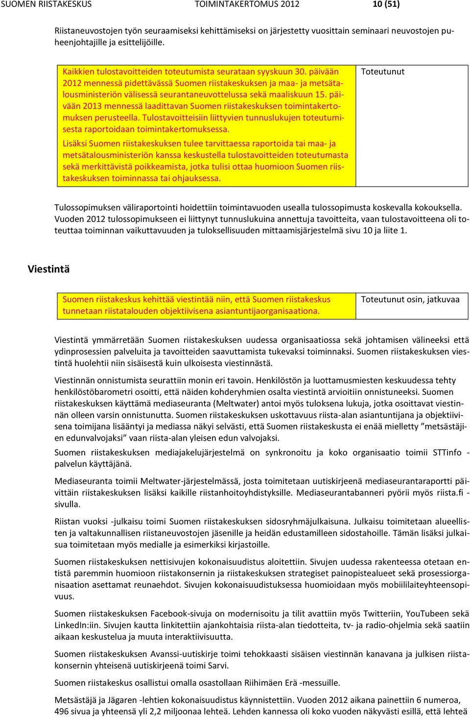 päivään 2012 mennessä pidettävässä Suomen riistakeskuksen ja maa- ja metsätalousministeriön välisessä seurantaneuvottelussa sekä maaliskuun 15.