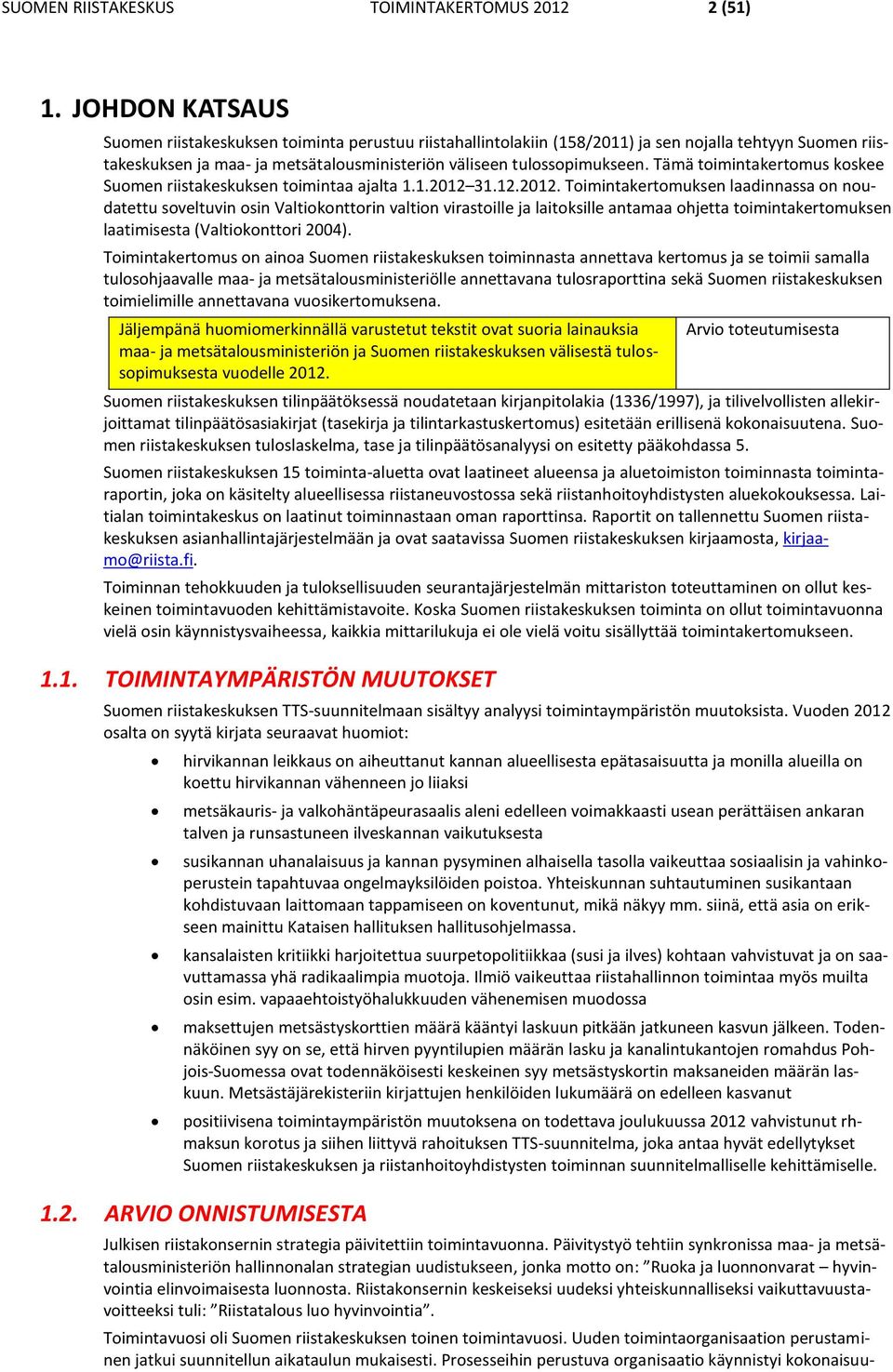 Tämä toimintakertomus koskee Suomen riistakeskuksen toimintaa ajalta 1.1.2012 