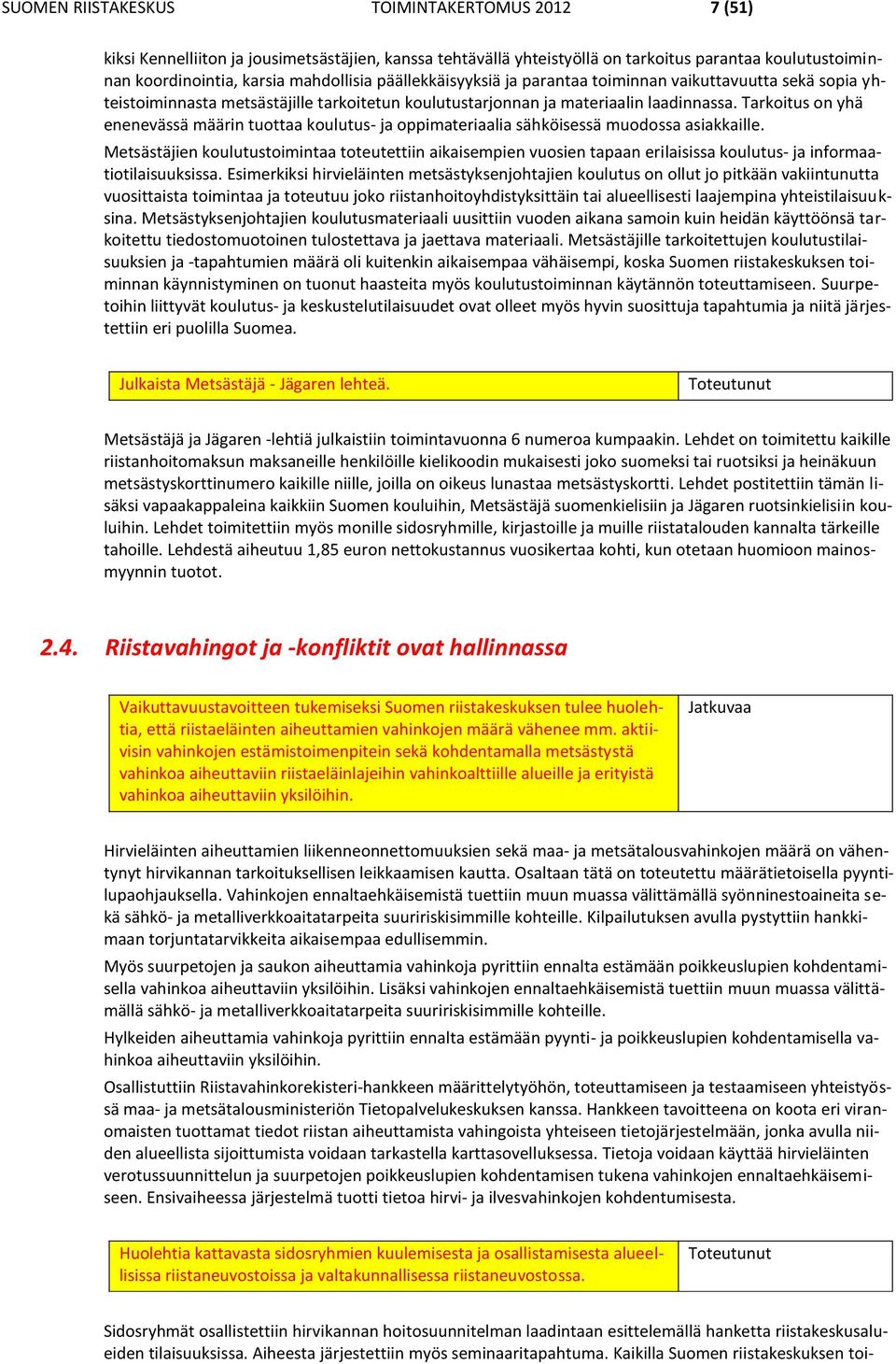 Tarkoitus on yhä enenevässä määrin tuottaa koulutus- ja oppimateriaalia sähköisessä muodossa asiakkaille.