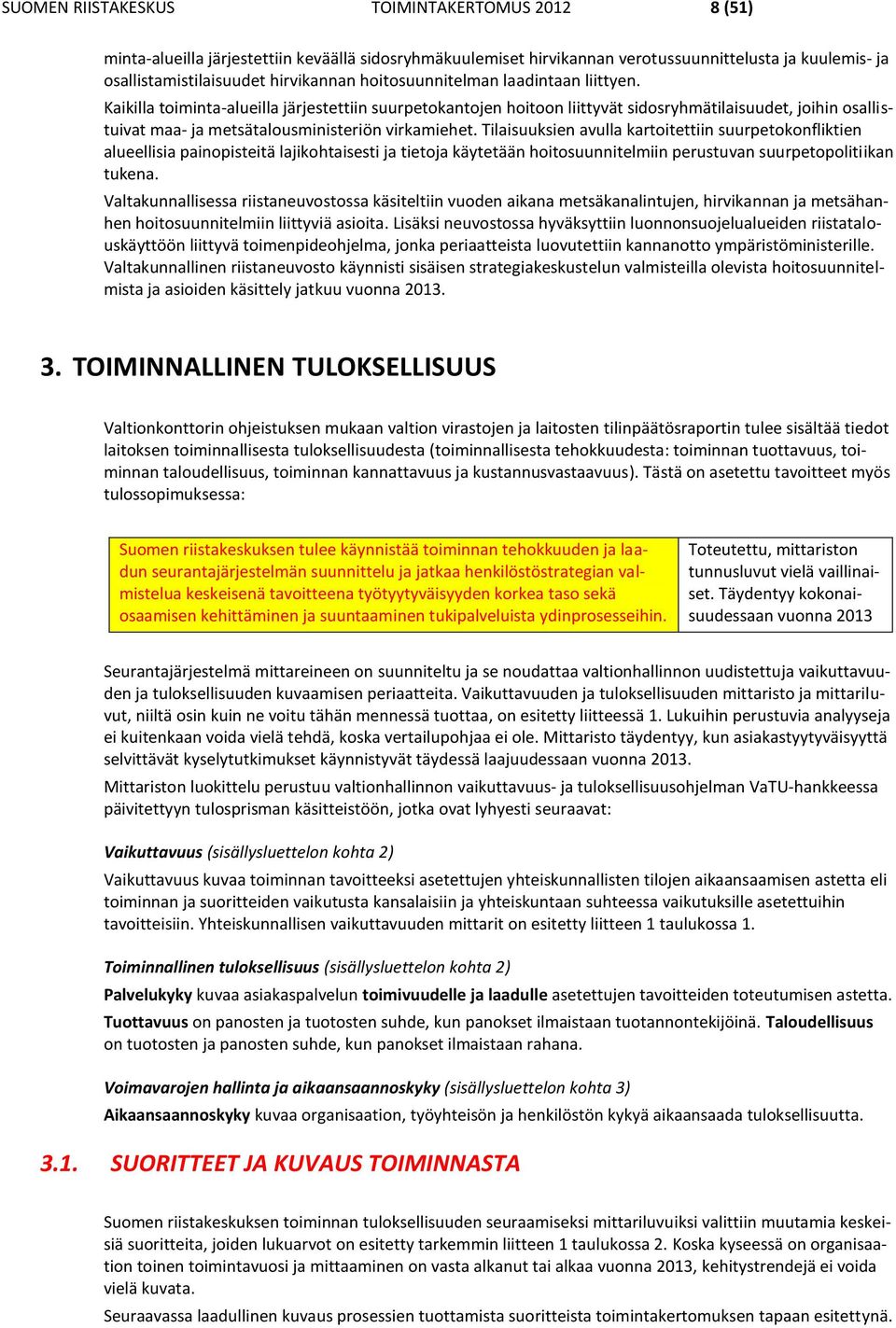 Kaikilla toiminta-alueilla järjestettiin suurpetokantojen hoitoon liittyvät sidosryhmätilaisuudet, joihin osallistuivat maa- ja metsätalousministeriön virkamiehet.